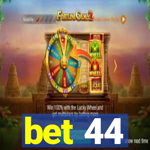 bet 44